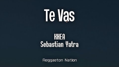 KHEA, Sebastián Yatra - TE VAS (Letra/Lyrics)