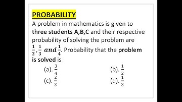 Q32-A problem in mathematics is given to three students A,B,C and their respective probability......