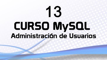 Curso MySQL 13: Administración de Usuarios