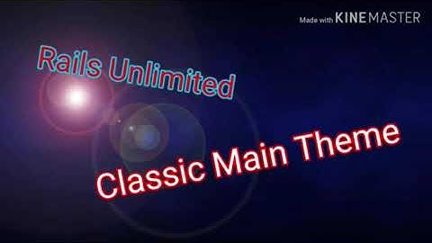 RAILS UNLIMITED CLASSIC MAIN THEME SONG