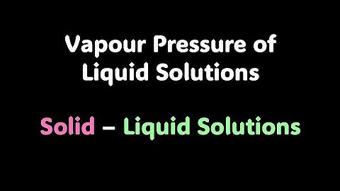 Vapour Pressure of Solid Liquid Solutions | Solutions| Grade 12 | Chemistry | Khan Academy