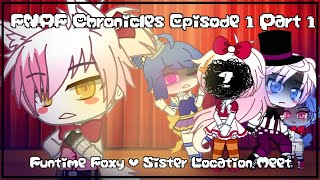 [FNAF Chronicles] Episode 1 Part 1 (Sister Location Meet) || Funtime Foxy || Gacha Club