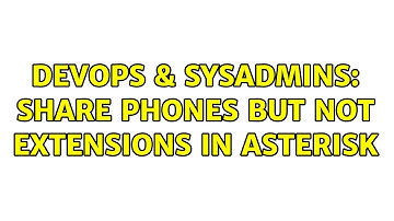 DevOps & SysAdmins: Share phones but not extensions in Asterisk (3 Solutions!!)