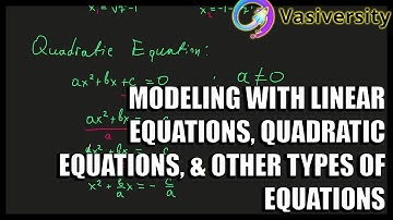 MODELING WITH LINEAR EQUATIONS, QUADRATIC EQUATIONS, & OTHER TYPES OF EQUATIONS