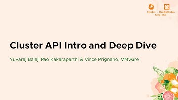 Cluster API Intro and Deep Dive - Yuvaraj Balaji Rao Kakaraparthi & Vince Prignano, VMware