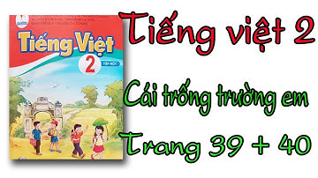 Tiếng việt lớp 2 sách cánh diều tập 1 bài 5 bài đọc Cái trống trường em trang 39, 40