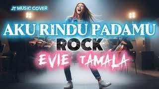 AKU RINDU PADAMU [EVIE TAMALA] ROCK VERSION