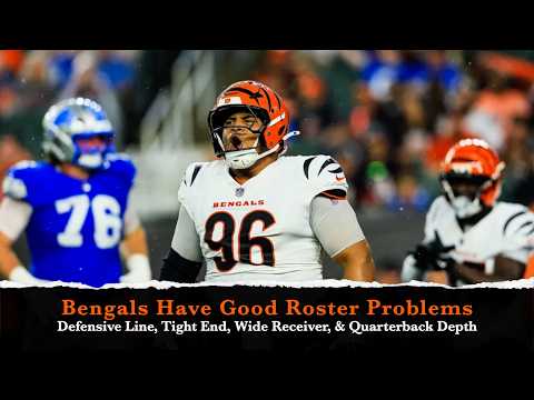 The Bengals' Good Problems with the Roster