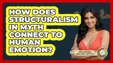 How Does Structuralism In Myth Connect To Human Emotion? - Exploring Ancient Myths