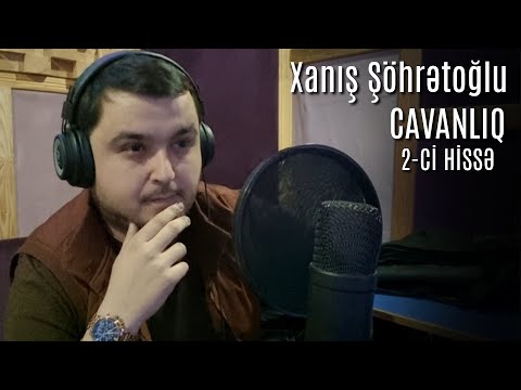 Xanis Sohretoglu Cavanlıq Yeni 2 ci Hissə