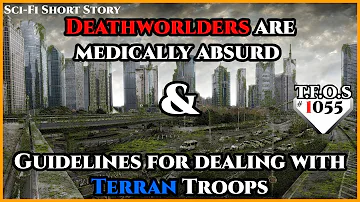 Deathworlders are medically absurd & Guidelines for dealing with Terran Troops  | HFY | TFOS1055