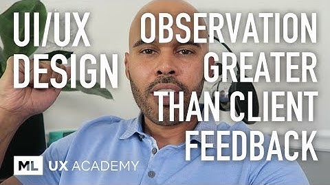 UX Talk: User Observation is Greater than Client Feedback