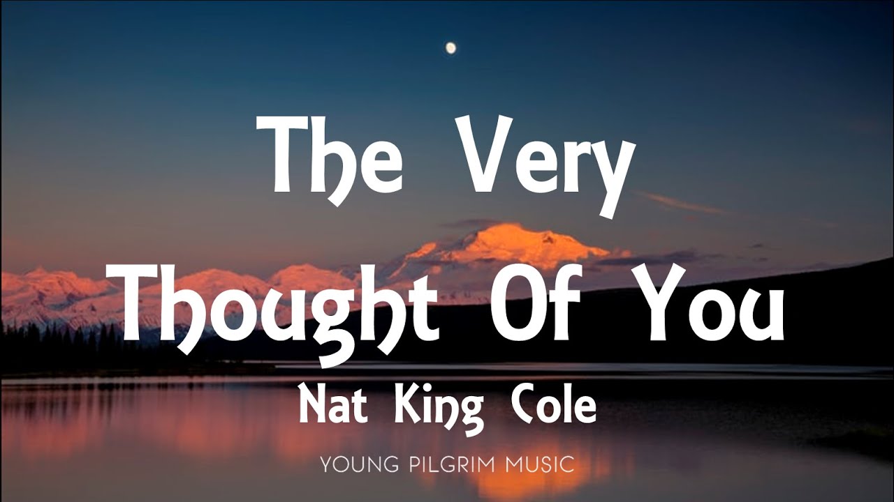 Nat King Cole The Very Thought Of You Lyrics YouTube Nat king cole the very thought of you lyrics youtube