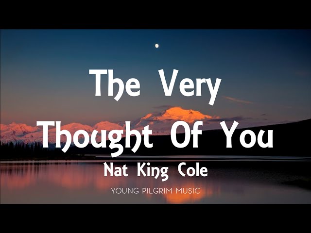 Nat King Cole - The Very Thought Of You (Lyrics) class=
