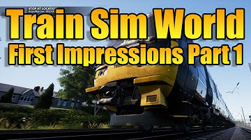 TRAIN SIMULATOR WORLD - FIRST IMPRESSIONS PART 1