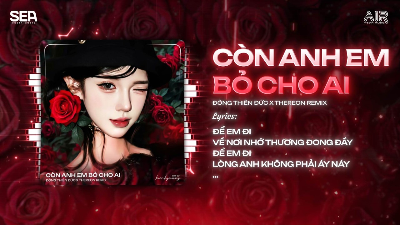 Còn Anh Em Bỏ Cho Ai (Thereon Remix) - Giữ Anh Đi Để Nghe Nỗi Đau Thầm Thì Remix Tiktok