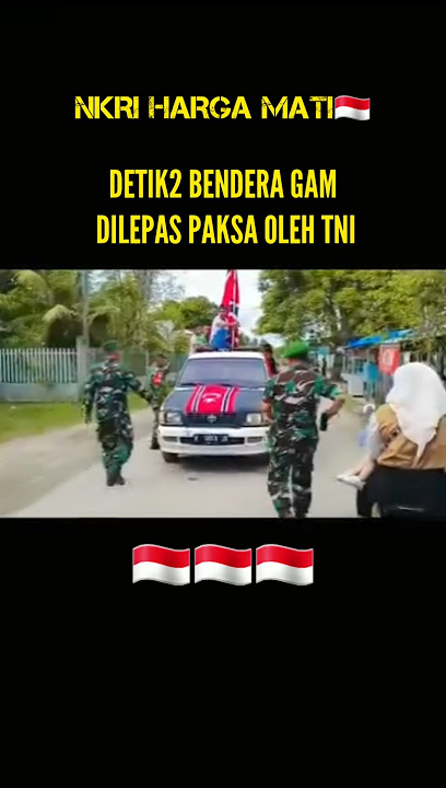 BENDERA GAM DILEPAS PAKSA TNI DI ACEH #viralvideo