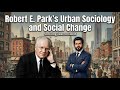 Urban Sociology and Social Change | Robert E. Park