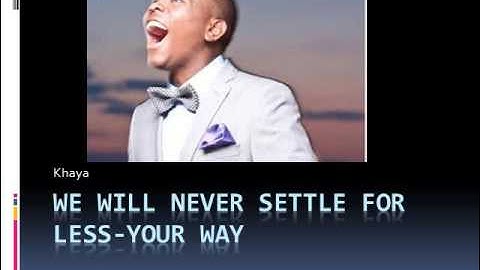 Khaya, Never settle for less