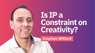 How IP Impacts Creativity: Insights with Stephen Willard