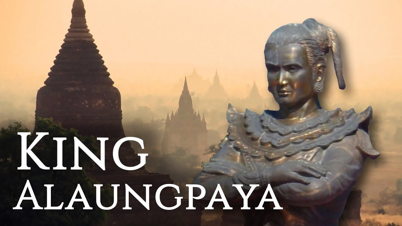 King Alaungpaya Of Myanmar Burma Founder Of The Konbaung Dynasty Youtube