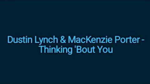 Dustin Lynch & MacKenzie Porter - Thinking Bout You (Lyrics)