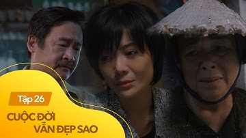 Cuộc đời vẫn đẹp sao tập 26 | Bên tình bên nghĩa, Luyến sẽ chọn ngả về đâu?