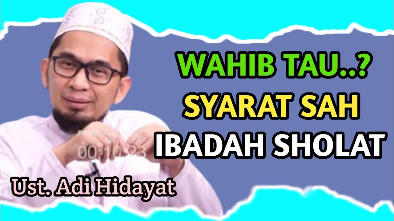 Mengapa Harus Tahu Syarat Sah Sholat? Ceramah Ustadz Adi Hidayat