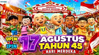 ( 17 Agustus Tahun 45 ) Hari Merdeka - UPIN IPIN