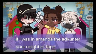 if i was in amanda the adventure//your neighbor tape//ft glh