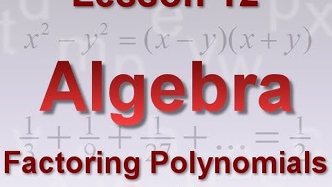 Algebra Lesson 12: Factoring Polynomials Part 1
