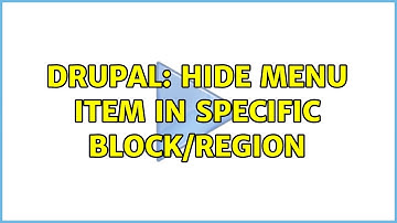 Drupal: Hide menu item in specific block/region (2 Solutions!!)