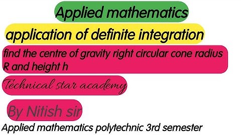 CENTRE OF GRAVITY RIGHT CIRCULAR CONE RADIUS R AND HEIGHT H|APPLIED MATHEMATICS|BY NITISH SIR