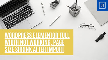 Wordpress elementor full width not working, page size shrink after import