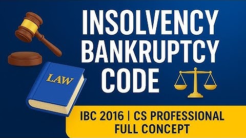 Understanding Insolvency & Bankruptcy Code (IBC 2016) | Law Students & CS Professionals