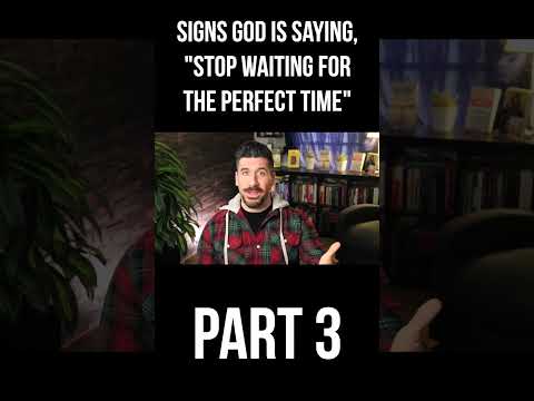 God Is Saying, "Stop Waiting for the Perfect Time" (Part 3)