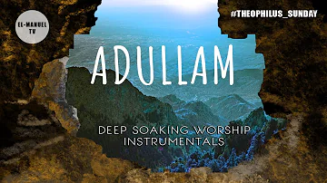 Deep Soaking Worship Instrumentals - Adullam | Aye O Aye | Theophilus Sunday | Prayer Chant