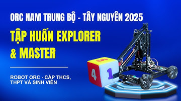 Tập huấn ORC Nam Trung Bộ - Tây Nguyên 2025 - Bảng Explorer và Master (sử dụng robot ORC)