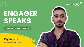 Engineers at WebEngage: Piyush U.