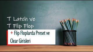 Sayısal Elektronik - Ders 25 T Latch, Flip Flop Ve Flip Floplarda Preset Ve Clear Girisleri
