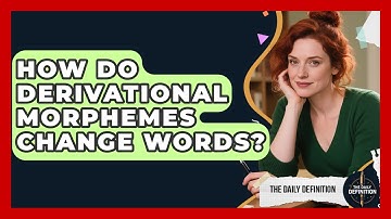 How Do Derivational Morphemes Change Words? - The Daily Definition