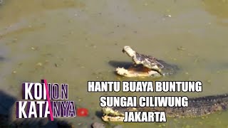 Hantu Buaya Buntung Sungai Ciliwung Jakarta  | KONON KATANYA | Eps 54| (3/3)