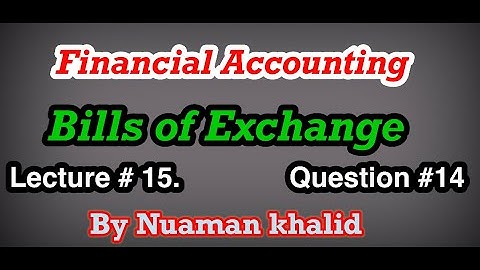 Lecture # 15 || Bills of Exchange || Financial Accounting || Question # 14
