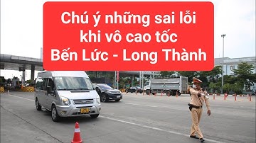 Chú ý những sai lỗi khi đi cao tốc Bến Lức - Long Thành.