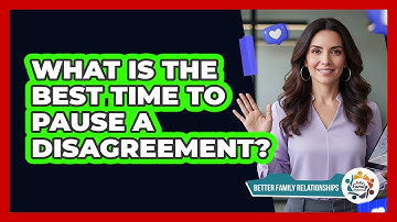 What Is the Best Time to Pause a Disagreement?