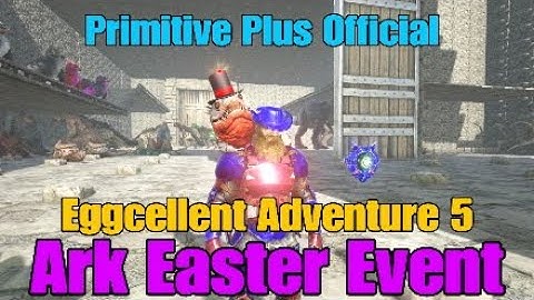 Ark Official Primitive Plus Ep.5 Easter Event Eggcellent Adventure 5