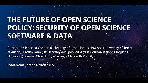 The Future of Open Science Policy: Security of Open Science Software & Data