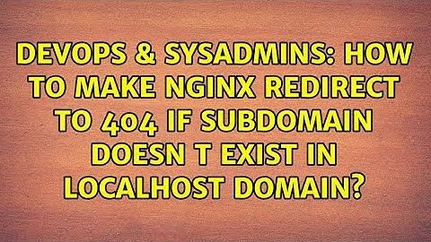 How to make Nginx redirect to 404 if subdomain doesn t exist in localhost domain?