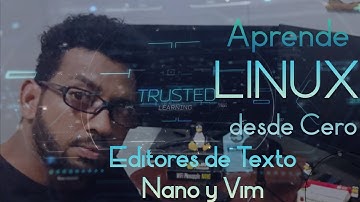 Aprende Linux desde Cero - Editores de Texto Nano y Vim