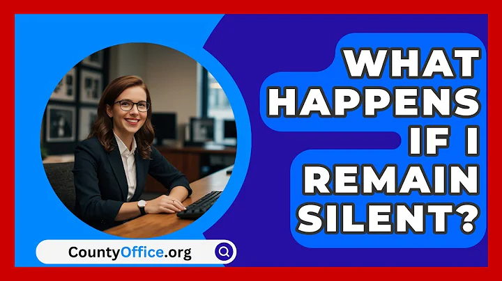 What Happens If I Remain Silent? - CountyOffice.org